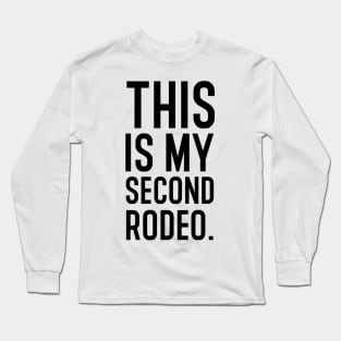 This is my second rodeo. Long Sleeve T-Shirt